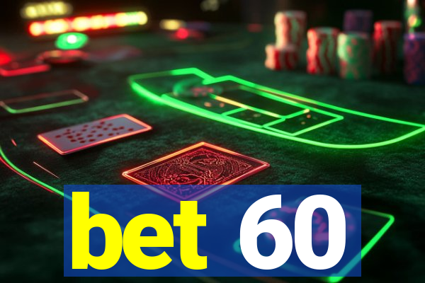 bet 60